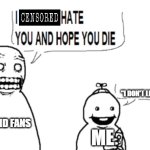 why do yall like them anyway? they ain't all that | "I DON'T LIKE VOCALOIDS"; VOCALOID FANS; ME | image tagged in i hate you and hope you die,vocaloid,ragebait,opinion | made w/ Imgflip meme maker