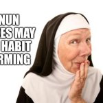 nun | NUN JOKES MAY BE HABIT FORMING | image tagged in nun | made w/ Imgflip meme maker
