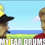 My ear drums fgteev