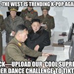 Supreme Leader vs. TikTok | SIR, THE WEST IS TRENDING K‑POP AGAIN; QUICK—UPLOAD OUR ‘COOL SUPREME LEADER DANCE CHALLENGE’ TO TIKTOK! | image tagged in north korean computer,north korea,tiktok,kim jong un,computer,computer nerd | made w/ Imgflip meme maker