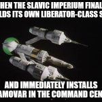 Liberator Blake's 7 | WHEN THE SLAVIC IMPERIUM FINALLY BUILDS ITS OWN LIBERATOR-CLASS SHIP; AND IMMEDIATELY INSTALLS A SAMOVAR IN THE COMMAND CENTER | image tagged in liberator blake's 7,slavic imperium,slavic lives matter | made w/ Imgflip meme maker