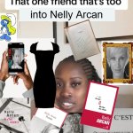 That one friend thats too woke | into Nelly Arcan | image tagged in that one friend thats too woke | made w/ Imgflip meme maker