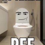 Go ahead. Pee. meme