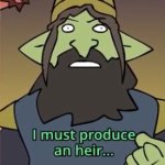 I must produce an heir