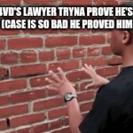 this situation really can't get worse | D4VD'S LAWYER TRYNA PROVE HE'S INNOCENT (CASE IS SO BAD HE PROVED HIM GUILTY) | image tagged in gifs,d4vd,feel it,memes,lawyer | made w/ Imgflip video-to-gif maker