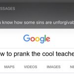 So you know how some sins are unforgivable? | how to prank the cool teacher? | image tagged in so you know how some sins are unforgivable | made w/ Imgflip meme maker