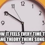 The Big Bang Theory TS Be Like | HOW IT FEELS EVERY TIME THE BIG BANG THEORY THEME SONG PLAYS | image tagged in gifs,the big bang theory,clock,time | made w/ Imgflip video-to-gif maker