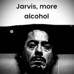 jarvis more alcohol meme