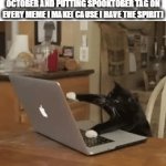 Day 22 All Memes Are Halloween Themed So All SpookTober | ME MAKING MEMES EVERYDAY ON OCTOBER AND PUTTING SPOOKTOBER TAG ON EVERY MEME I MAKE( CAUSE I HAVE THE SPIRIT) | image tagged in gifs,memes,relatable,halloween,october,spooktober | made w/ Imgflip video-to-gif maker
