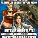 Star Wolves | WHEN THE PACK ASSEMBLES UNDER THE FULL MOON; BUT EVERYONE STARTS ARGUING WHOSE GRANDMA MAKES THE BEST BORSCHT | image tagged in star wolves,slavic star wolves | made w/ Imgflip meme maker