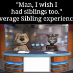 Having Siblings is okay, as long the Siblings didn't acting as the worst one. | "Man, I wish I had siblings too."
Average Sibling experience: | image tagged in gifs,memes,funny,siblings | made w/ Imgflip video-to-gif maker