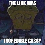 The Link Was Incredible Gassy