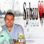 Mr. Bonomo sybau with Kay. | KAY. | image tagged in sybau empty | made w/ Imgflip meme maker
