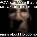 Holodomor in a nutshell it has English | POV: someone that is part Ukrainian(like me); learns about Holodomor | image tagged in tf2 medic stare | made w/ Imgflip meme maker