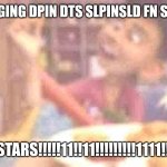 CHICKEN STARS | I'M GNNA B SNGING DPIN DTS SLPINSLD FN SZ BARS FR SME; CHICKEN STARS!!!!!11!!11!!!!!!!!!1111!!!1!!11!!!1!! | image tagged in chicken stars | made w/ Imgflip meme maker