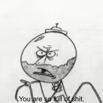 You are so full of s**t (2 in the AM PM) template