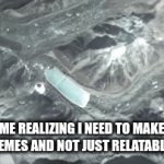 must | ME REALIZING I NEED TO MAKE FUNNY MEMES AND NOT JUST RELATABLE MEMES | image tagged in gifs,funny | made w/ Imgflip video-to-gif maker