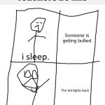 Teachers be like | Teachers be like; Someone is getting bullied; The kid fights back | image tagged in stickman in bed | made w/ Imgflip meme maker