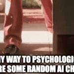 It's the best use for AI imao | *ON MY WAY TO PSYCHOLOGICALLY TORTURE SOME RANDOM AI CHATBOT* | image tagged in gifs,relatable | made w/ Imgflip video-to-gif maker