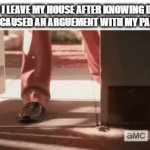 Atleast walk it off in style | HOW I LEAVE MY HOUSE AFTER KNOWING DAMN WELL I CAUSED AN ARGUEMENT WITH MY PARENTS. | image tagged in gifs,arguements,funny,walking meme,saul goodman | made w/ Imgflip video-to-gif maker