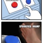 Omg her Memes are So Cringe | MAKING THE MOST CRINGE MEMES; MAKING ACTUAL GOOD MEMES; SP00KIFIED_VHAMP | image tagged in easy choice meme template,sp00kified vhamp,imgflip users,cringe,memes,bro | made w/ Imgflip meme maker