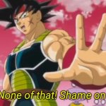 Bardock none of that