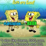 both are good | PLAYSTATION; XBOX; *I also like Steam, GOG.com, Android, Nintendo and IOS. | image tagged in both are good,playstation,xbox,nintendo,video games,computers | made w/ Imgflip meme maker