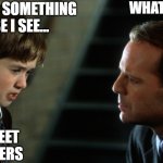The Sixth Sense Office | WHAT'S THAT? THERE'S SOMETHING 
ELSE I SEE... TIMESHEET 
REMINDERS | image tagged in sixth sense - work from home,timesheet reminder,i see timesheet reminders,timesheet meme | made w/ Imgflip meme maker