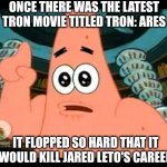 The ugly barnacle | ONCE THERE WAS THE LATEST TRON MOVIE TITLED TRON: ARES; IT FLOPPED SO HARD THAT IT WOULD KILL JARED LETO'S CAREER | image tagged in the ugly barnacle,box office bomb,tron,i'm about to end this man's whole career,jared leto | made w/ Imgflip meme maker