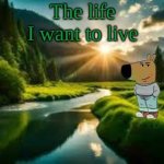 chill guy | The life I want to live | image tagged in chill guy | made w/ Imgflip meme maker
