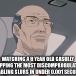 how do they know those words | WATCHING A 6 YEAR OLD CASULLY DROPPING THE MOST DISCOMPBOBULATING DISABLING SLURS IN UNDER 0.001 SECONDS | image tagged in gifs,meme,emems,memes | made w/ Imgflip video-to-gif maker