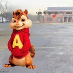 Alvin the chipmunk meme