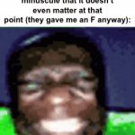 I JUST used “than” instead of “then”! COME ON! | the teacher after seeing a grammar issue so minuscule that it doesn’t even matter at that point (they gave me an F anyway): | image tagged in gifs,memes,funny,teacher,school,grammar | made w/ Imgflip video-to-gif maker