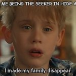 Little kids playing hide n seek=D | 4-YEAR-OLD ME BEING THE SEEKER IN HIDE AND GO SEEK | image tagged in home alone,kids,hide and seek | made w/ Imgflip meme maker