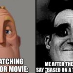 Traumatized Mr. Incredible | ME WATCHING A HORROR MOVIE:; ME AFTER THE CREDITS SAY "BASED ON A TRUE STORY": | image tagged in traumatized mr incredible | made w/ Imgflip meme maker