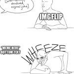 Title text lmao | IMGFLIP; “MEME HERE” BOTTOM TEXT | image tagged in wheeze | made w/ Imgflip meme maker