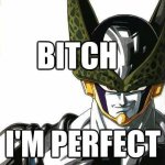 perfect cell bitch I'm perfect