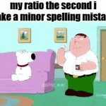 ratio | my ratio the second i make a minor spelling mistake: | image tagged in gifs,ratio,lbozo,funny,front page,dank memes | made w/ Imgflip video-to-gif maker