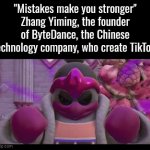 Definitely the worst mistake he ever did. | "Mistakes make you stronger"
Zhang Yiming, the founder of ByteDance, the Chinese technology company, who create TikTok: | image tagged in gifs,memes,mistakes make you stronger,tiktok | made w/ Imgflip video-to-gif maker