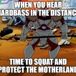 Khan Mort | WHEN YOU HEAR HARDBASS IN THE DISTANCE; TIME TO SQUAT AND PROTECT THE MOTHERLAND | image tagged in khan mort,slavic khan mort,slavic lives matter | made w/ Imgflip meme maker