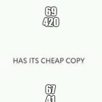 i miss old memes | 69
420; 67
41 | image tagged in every masterpiece has its cheap copy,69,420,67,brainrot,old memes | made w/ Imgflip meme maker