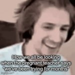 EUGHHHHH | How we all be looking when the pregnant teacher says “we’ve been trying for months” | image tagged in gifs,bad luck brian,oh wow are you actually reading these tags | made w/ Imgflip video-to-gif maker