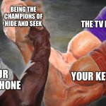 It’s Like They Just Vanish! | BEING THE CHAMPIONS OF HIDE AND SEEK; THE TV REMOTE; YOUR KEYS; YOUR CELL PHONE | image tagged in epic handshake three way,hide and seek,cell phones,remotes,keys,funny memes | made w/ Imgflip meme maker