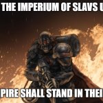 Black Hand | WHEN THE IMPERIUM OF SLAVS UNITES; NO EMPIRE SHALL STAND IN THEIR WAY | image tagged in black hand,imperium of slavs,slavic lives matter | made w/ Imgflip meme maker