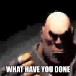 WHAT HAVE YOU DONE LADS | WHAT HAVE YOU DONE | image tagged in heavy staring | made w/ Imgflip meme maker