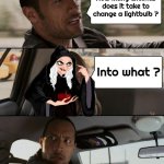 Last Year's Halloween Joke | How many Witches does it take to change a lightbulb ? Into what ? | image tagged in memes,the rock driving,witches,electricity,i don't think it means what you think it means | made w/ Imgflip meme maker