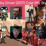 Baby Driver (2017) Cast (My Style) | image tagged in baby driver 2017 cast my style,meme,memes,spoof cast,baby driver,characters | made w/ Imgflip meme maker
