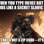Black Hand | WHEN YOU TYPE 90102 BUT IT SOUNDS LIKE A SECRET SLAVIC CODE; COMRADE, THAT’S NOT A ZIP CODE—IT’S A DESTINY | image tagged in black hand,slavic black hand | made w/ Imgflip meme maker