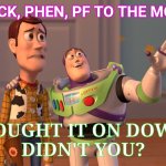 X, X Everywhere | PCOCK, PHEN, PF TO THE MOON. I BOUGHT IT ON DOWN. 
DIDN'T YOU? | image tagged in memes,x x everywhere | made w/ Imgflip meme maker