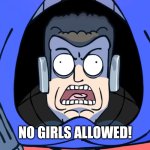 NO GIRLS ALLOWED | NO GIRLS ALLOWED! | image tagged in no girls allowed | made w/ Imgflip meme maker